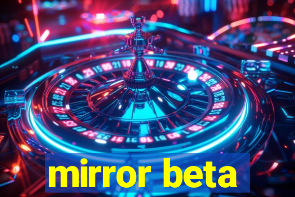 mirror beta